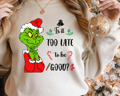 Funny Grinch Is It Too Late to Be Good Sweatshirt,Grinch,Funny Grinch Christmas,Merry Christmas, Holiday Season Unisex Sweatshirt