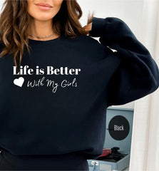 Life is Better With My Girls Sweatshirt and Hoodie, Mom of Girls Sweatshirt, Mom of Girls Crewneck, Mom of Girls Shirt, Mother Days hoodies