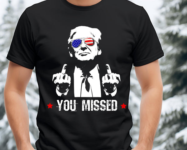 You Missed Shirt, Trump Shirt, MAGA Shirt, Trump For President, 2024 Election Shirts, Unisex Presidential Election Tees