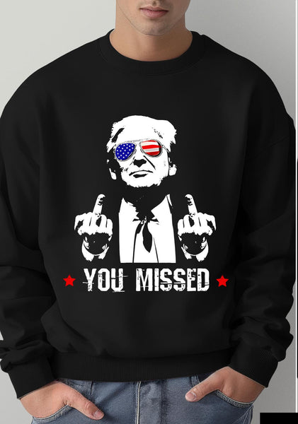 You Missed Sweatshirt, Trump Shirt, MAGA Sweatshirt, Trump For President, 2024 Election Sweathirts, Unisex Presidential Election Tees,Fight